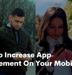 How to Increase App Engagement On Your Mobile App