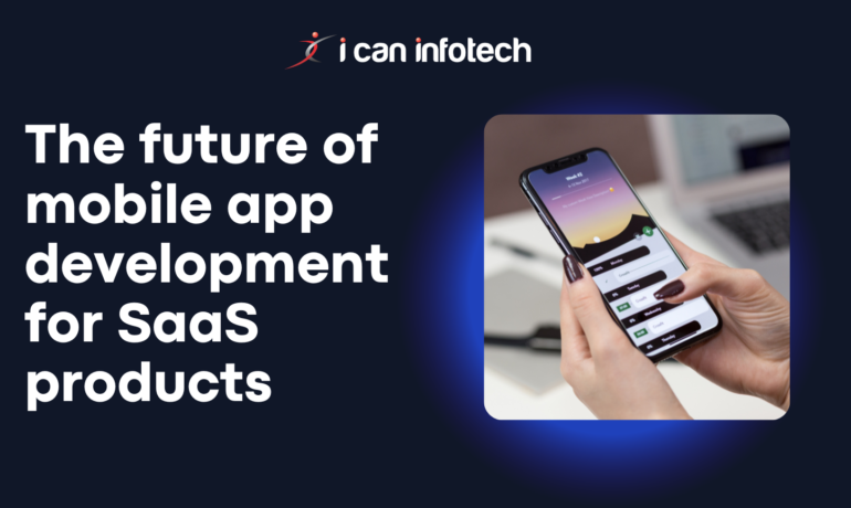 The future of mobile app development for SaaS products