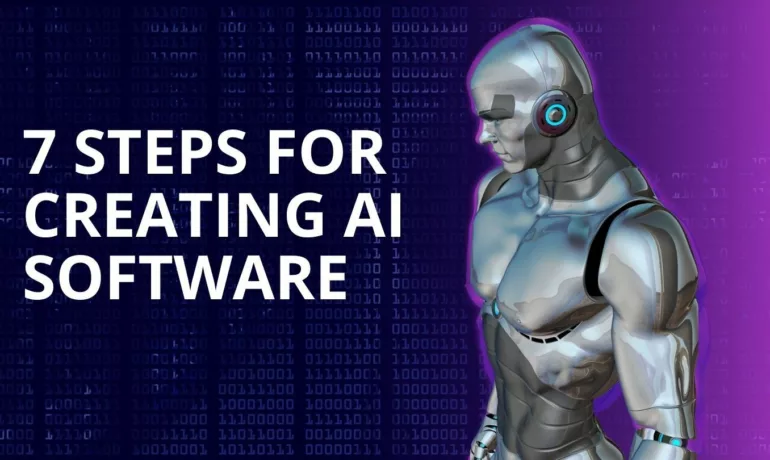 7 Steps for Creating AI Software