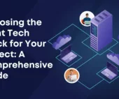 Choosing the Right Tech Stack for Your Project A Comprehensive Guide